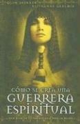 Cover of: Como Se Crea Una Guerrera Espiritual/ the Making of a Spiritual Warrior