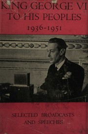 Cover of: King George VI to His Peoples 1936-1951: Selected Broadcasts and Speeches