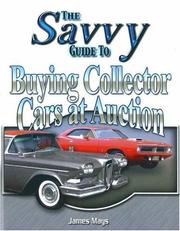 Cover of: Savvy Guide to Buying Collector Cars at Auction (Savvy Guide) by James Mays