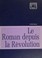 Cover of: Le roman depuis la révolution