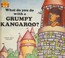 Cover of: What Do You Do With A Grumpy Kangaroo? A Book About Feelings