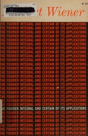 Cover of: The Fourier integral and certain of its applications by Norbert Wiener, Norbert Wiener