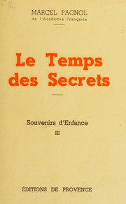 Cover of: Le temps des secrets. Souvenirs d'Enfance Tome III by PAGNOL M., PAGNOL M.