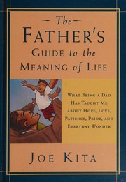 Cover of: The father's guide to the meaning of life by Joe Kita, Joe Kita