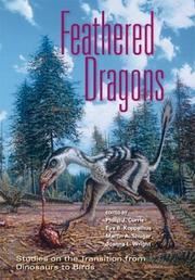 Feathered Dragons by Philip J. Currie, Eva B. Koppelhus, Joanna L. Wright