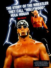 Cover of: The Story of the Wrestler They Call "Hollywood" Hulk Hogan (Pro Wrestling Legends) by Matt Hunter