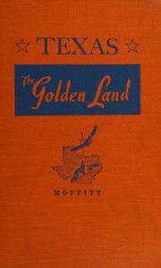 Cover of: Texas, the golden land; by Virginia May Moffitt, Virginia May Moffitt