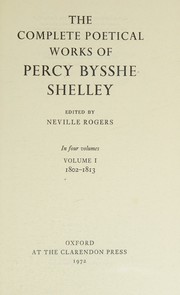 Cover of: The Complete Poetical Works of Percy Bysshe Shelley in Four Volumes Volume I 1802-1813