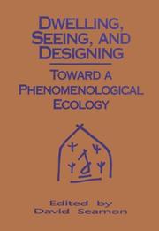 Cover of: Dwelling, Seeing, and Designing: Toward a Phenomenological Ecology (Suny Series in Environmental and Architectural Phenomenology)