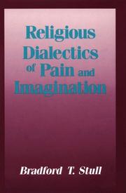 Cover of: Religious dialectics of pain and imagination by Bradford T. Stull