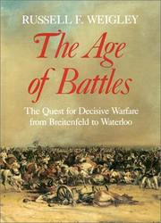 Cover of: The age of battles: the quest for decisive warfare from Breitenfeld to Waterloo
