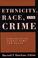 Cover of: Ethnicity, Race, and Crime