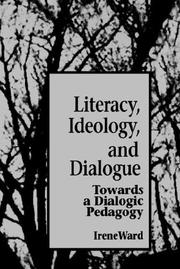 Cover of: Literacy, ideology, and dialogue: towards a dialogic pedagogy