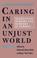 Cover of: Caring in an Unjust World