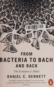 Cover of: From Bacteria to Bach and Back: The Evolution of Minds