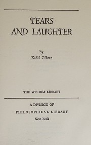 Cover of: Tears and laughter by Kahlil Gibran, Martin L. Wolf, Kahlil Gibran
