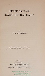 Cover of: Peace or war east of Baikal by E. J. Harrison, E. J. Harrison