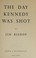 Cover of: The day Kennedy was shot