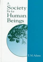 Cover of: A society fit for human beings by E. M. Adams