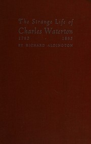 Cover of: The strange life of Charles Waterton, 1782-1865.