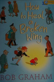 Cover of: How to heal a broken wing by Bob Graham, Bob Graham