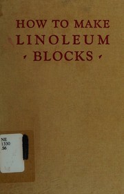 Cover of: How to make linoleum blocks, by Curtiss Sprague, Curtiss Sprague