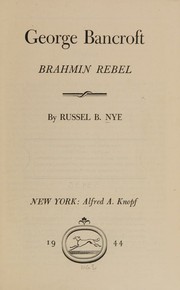 Cover of: George Bancroft: Brahmin Rebel