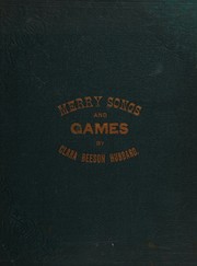 Cover of: Merry songs and games for the use of the kindergarten by Clara Beeson Hubbard, Clara Beeson Hubbard