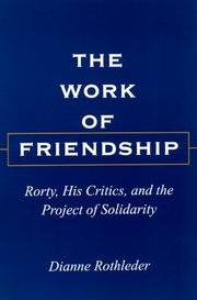 Cover of: The work of friendship: Rorty, his critics, and the project of solidarity