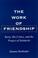 Cover of: The work of friendship