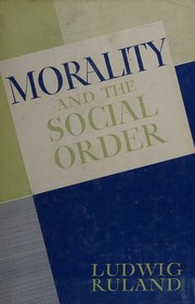 Cover of: Morality and the social order, (Ruland's Pastoral theology) by Ludwig Ruland, Ludwig Ruland