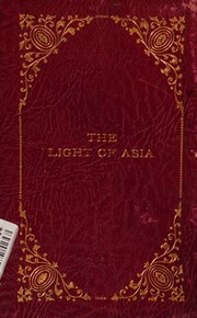 Cover of: The Light of Asia or the Great Renunciation; Being the Life and Teaching of Gautama, Prince of India, Founder of Buddhism by Sir Edwin Arnold, Sir Edwin Arnold