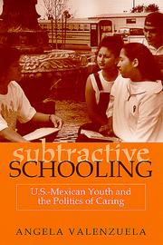 Cover of: Subtractive schooling: U.S.-Mexican youth and the politics of caring