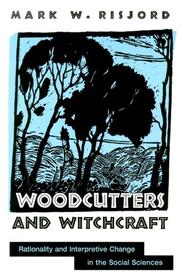 Cover of: Woodcutters and Witchcraft: Rationality and Interpretive Change in the Social Sciences (Suny Series in the Philosophy of the Social Sciences)