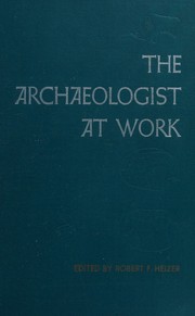 Cover of: THE ARCHAEOLOGIST AT WORK. A Source Book in Archaeological Method and Interpretation.