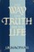 Cover of: The Way, the Truth, and the Life