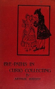 Cover of: Bye-paths in curio collecting by Arthur Hayden, Arthur Hayden