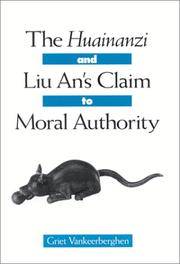 Cover of: The Huainanzi and Liu An's Claim to Moral Authority (Suny Series in Chinese Philosophy and Culture) by Griet Vankeerberghen