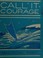 Cover of: Call it courage