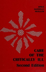 Cover of: Care of the critically ill by Ayres, Stephen M., Ayres, Stephen M.