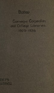 Cover of: Carnegie corporation and college libraries, 1929-1938 by William Warner Bishop, William Warner Bishop