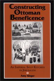 Cover of: Constructing Ottoman Beneficence: An Imperial Soup Kitchen in Jerusalem (S U N Y Series in Near Eastern Studies)