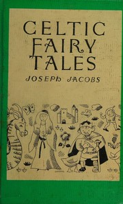 Cover of: CELTIC FOLK AND FAIRY TALES: Connla and the Fairy Maiden; Guleesh; The Field of Boliauns; The Horned Women; Conall Yellowclaw; Hudden and Dudden and Donald O'Neary; The Shepherd of Myddvai; The Sprightly Tailor; The Story of Dierdre; Munachar and Manachar