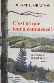 Cover of: C'est ici que tout a commencé! by Liliane L. Gratton, Liliane L. Gratton