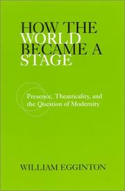 Cover of: How the World Became a Stage: Presence, Theatricality, and the Question of Modernity