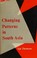 Cover of: Changing patterns in South Asia