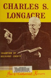 Cover of: Charles S. Longacre, champion of religious liberty by Nathaniel Krum, Nathaniel Krum