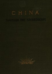 Cover of: China through the stereoscope: a journey through the dragon empire at the time of the Boxer uprising ..