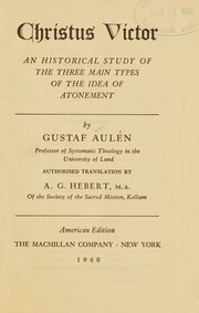 Cover of: Christus victor: an historical study of the three main types of the idea of atonement