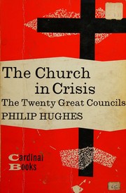 Cover of: The church in crisis: a history of the twenty great councils